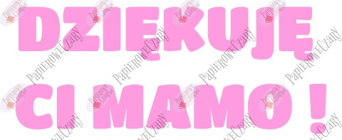 Napis "DZIĘKUJĘ CI MAMO!" 1 Dekoracje z papieru