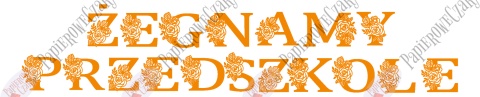 Napis "ŻEGNAMY PRZEDSZKOLE" kwiaty 1 Dekoracje z papieru