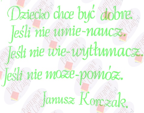 "Dziecko chce być dobre..." Cytat z Janusza Korczaka 1 Dekoracje z papieru "Dziecko chce być dobre..." Cytat z Janusza Korczaka 1 Dekoracje z papieru