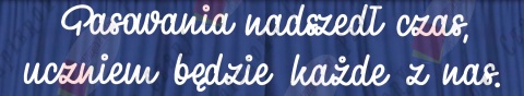 Napis "Pasowania nadszedł czas.." Dekoracje z papieru